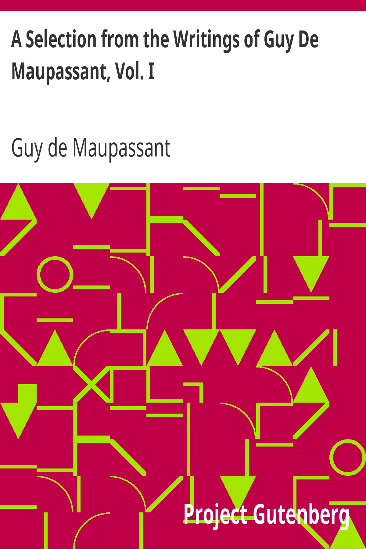Book cover for A Selection from the Writings of Guy De Maupassant, Vol. I