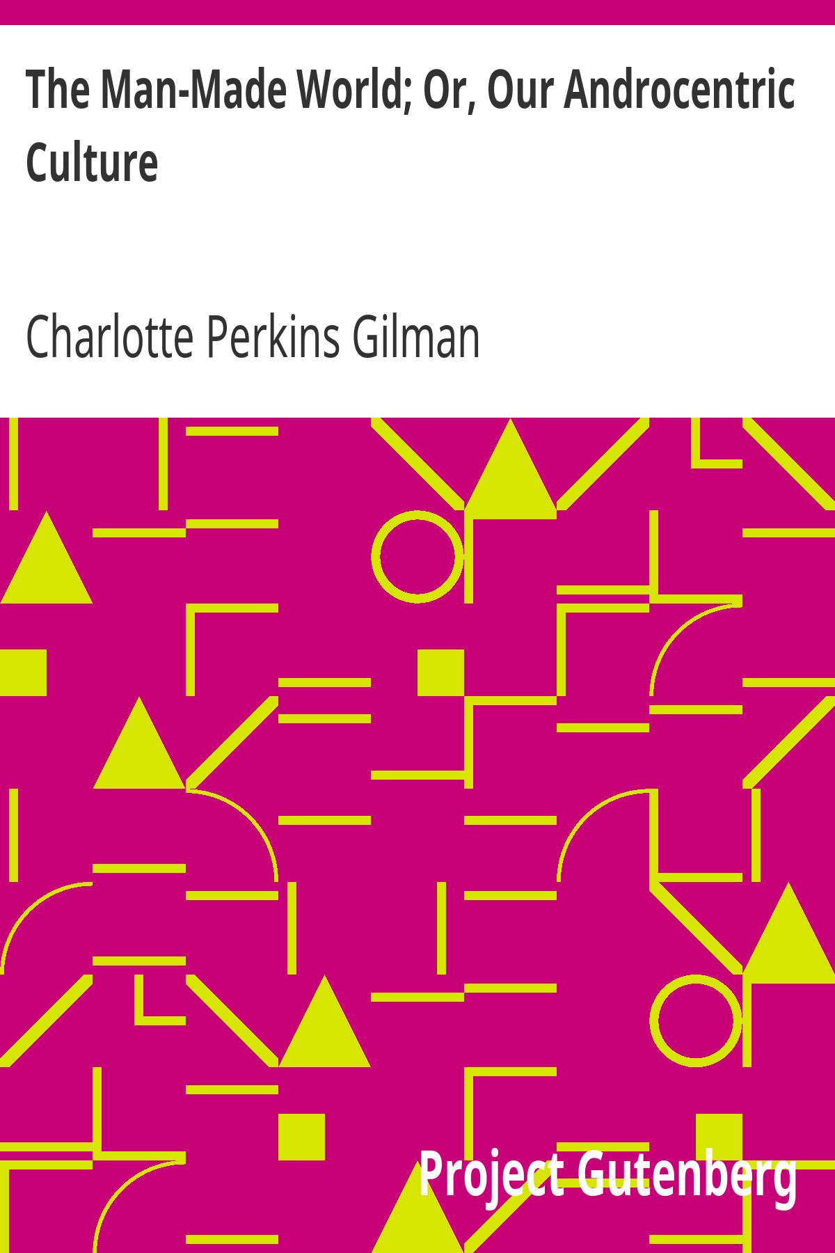 Book cover for The Man-Made World; Or, Our Androcentric Culture