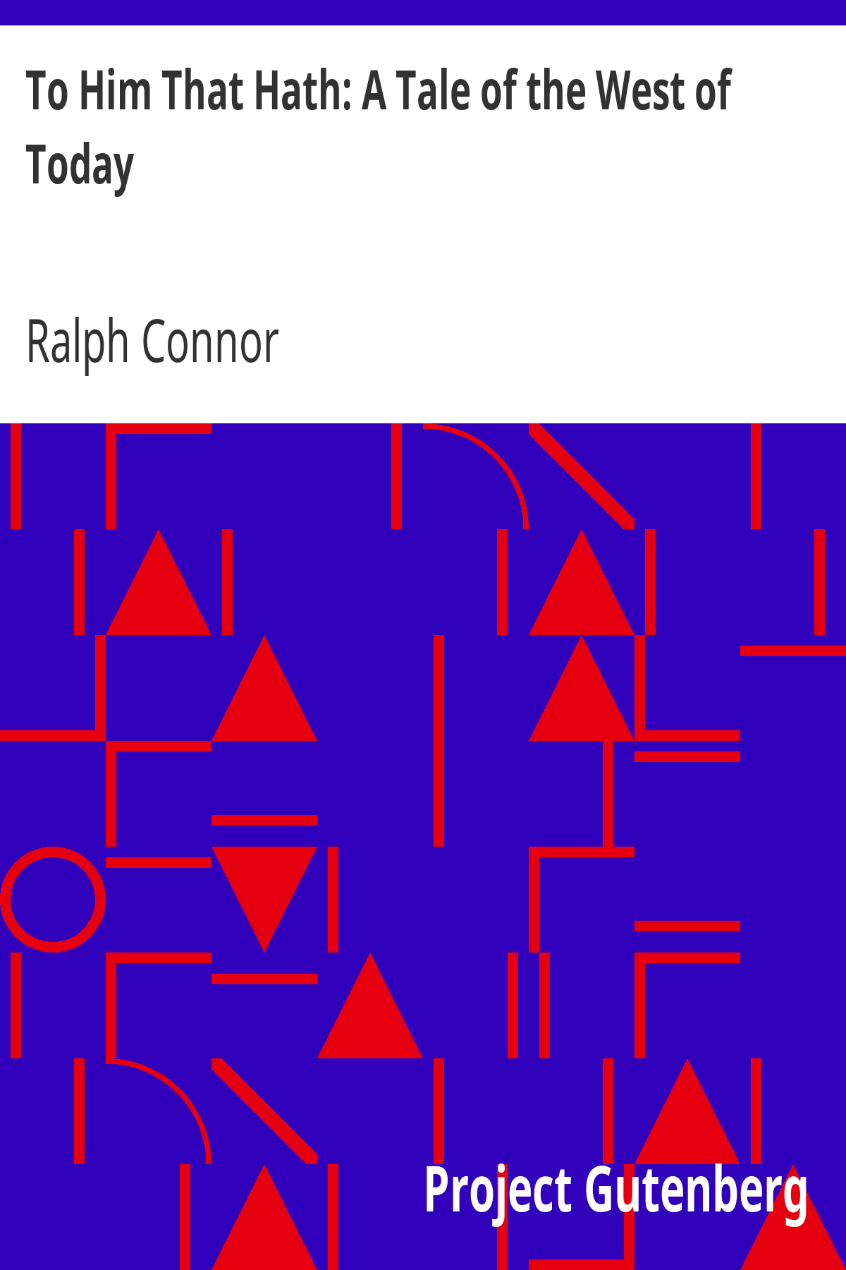 Book cover for To Him That Hath: A Tale of the West of Today
