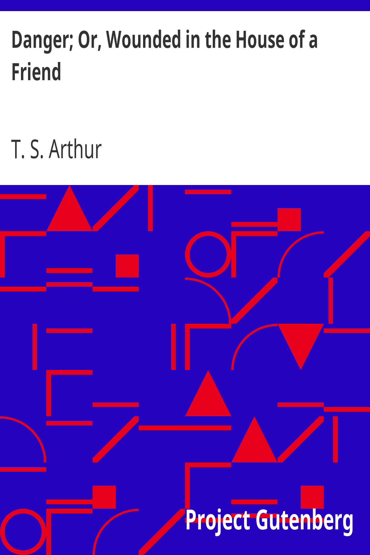 Book cover for Danger; Or, Wounded in the House of a Friend