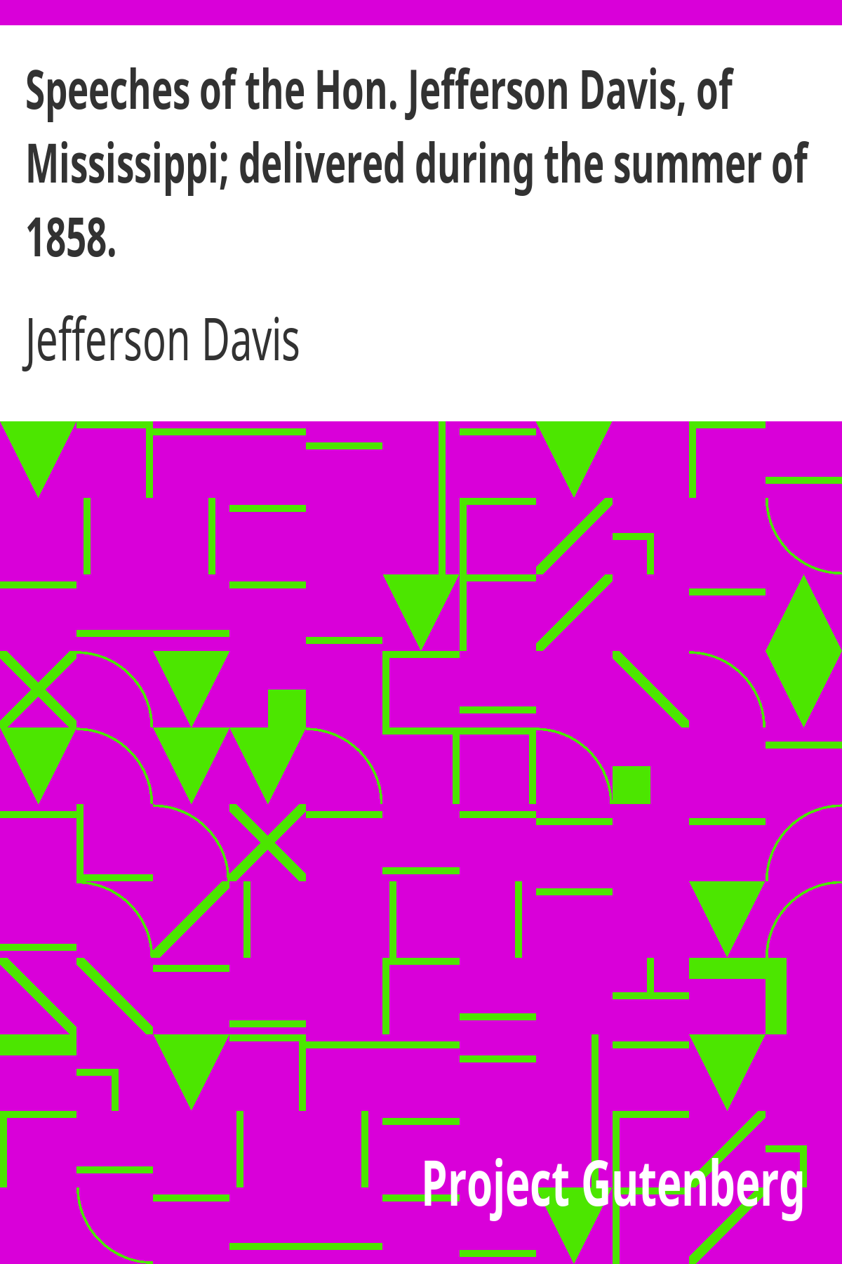 Book cover for Speeches of the Hon. Jefferson Davis, of Mississippi; delivered during the summer of 1858.