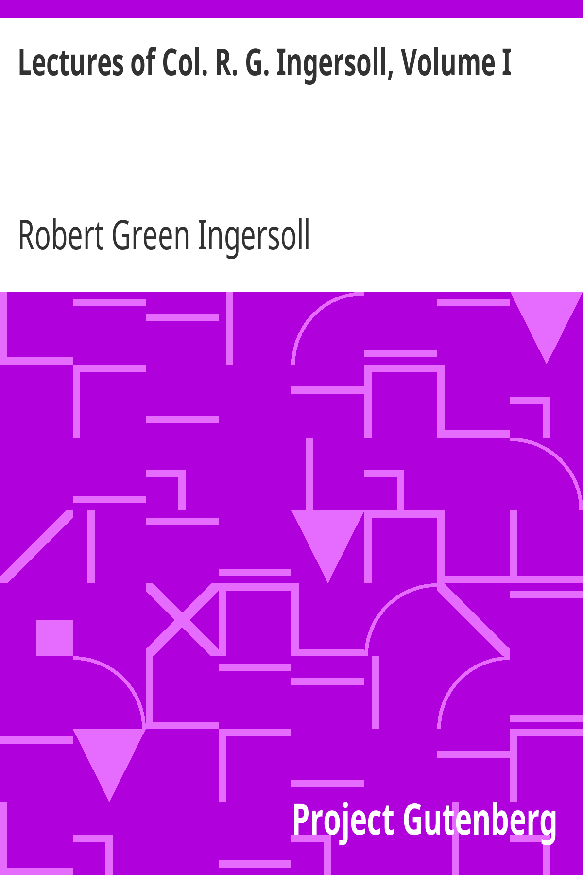 Book cover for Lectures of Col. R. G. Ingersoll, Volume I