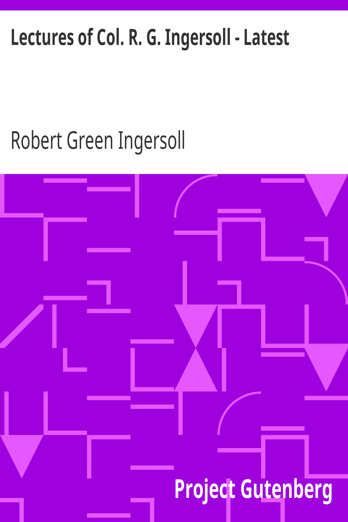Book cover for Lectures of Col. R. G. Ingersoll - Latest